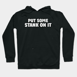 Stank On It Funny Sarcasm Funny Sarcasm Hoodie